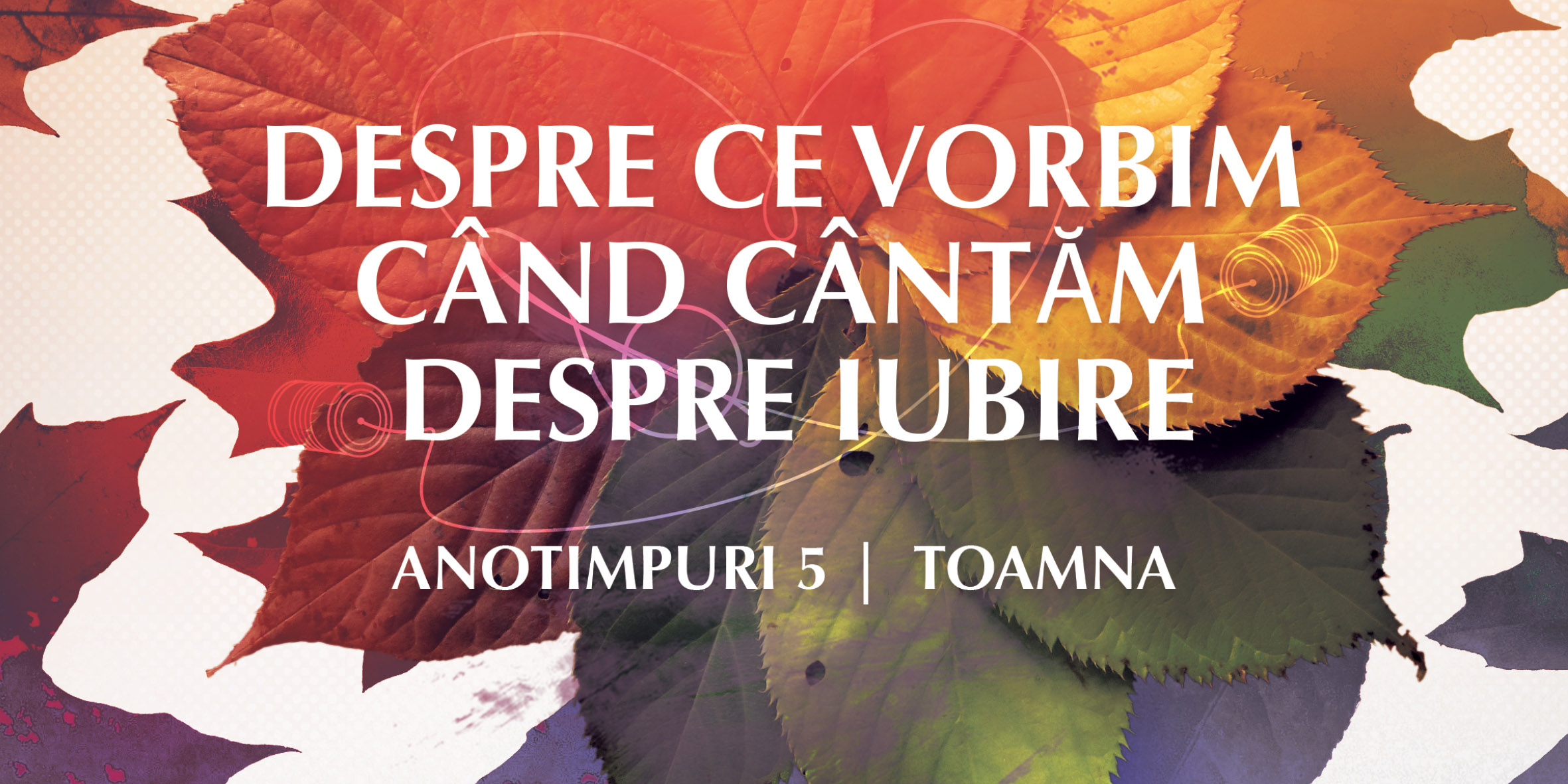 Despre ce vorbim când cântăm despre iubire? Anotimpuri 5 – Toamna
